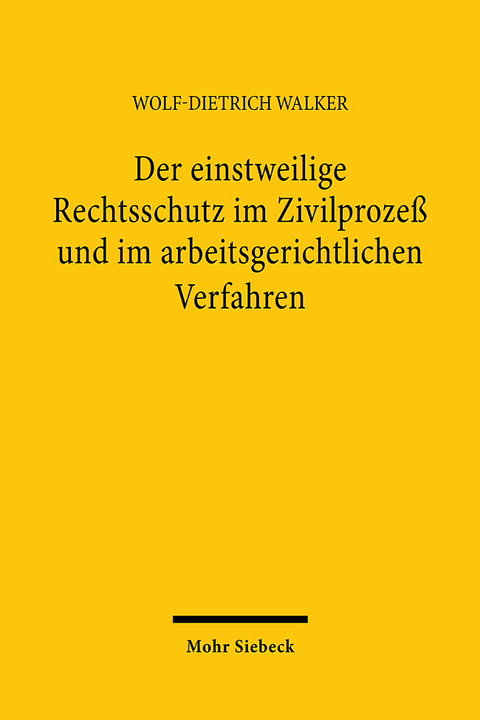 Der einstweilige Rechtsschutz im Zivilprozeß und im arbeitsgerichtlichen Verfahren - Wolf-Dietrich Walker