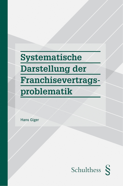 Systematische Darstellung der Franchisevertragsproblematik - Hans Giger