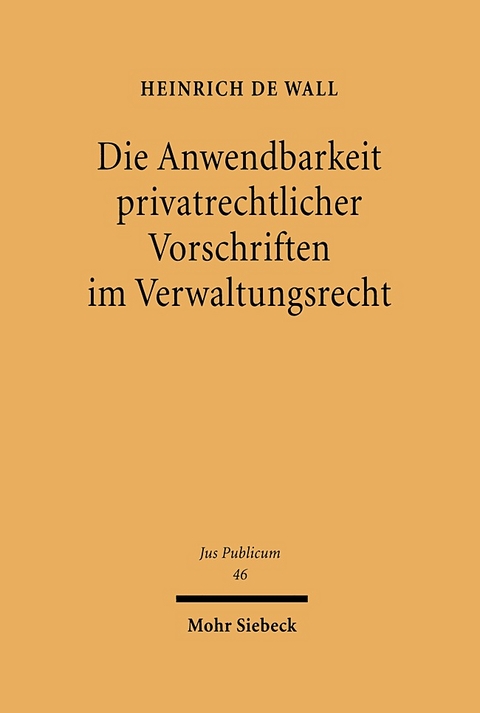 Die Anwendbarkeit privatrechtlicher Vorschriften im Verwaltungsrecht - Heinrich de Wall