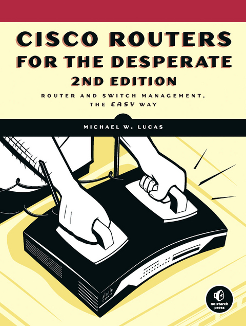 Cisco Routers for the Desperate, 2nd Edition -  Michael W. Lucas