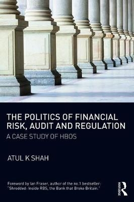 Politics of Financial Risk, Audit and Regulation -  Atul Shah