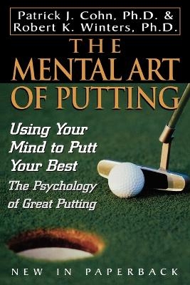 The Mental Art of Putting - PhD Cohn  Patrick J., Robert K. Winters