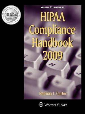 Hipaa Compliance Handbook, 2009 Edition - Patricia I Carter