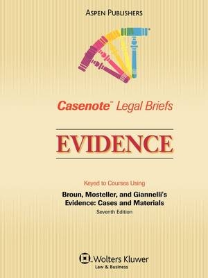 Casenote Legal Briefs for Evidence, Keyed to Broun, Mosteller, and Giannelli - Casenote Legal Briefs