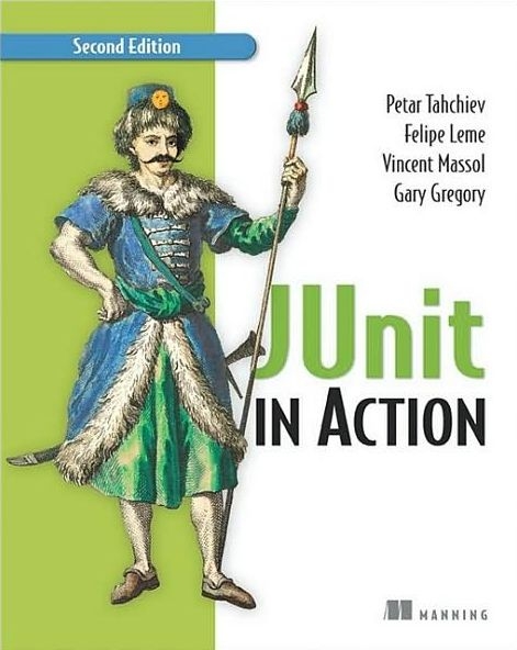 JUnit in Action - Peter Tahchiev, Felipe Leme, Vincent Massol, Gary Gregory