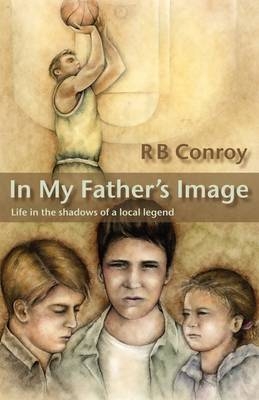 In My Father's Image - R B Conroy