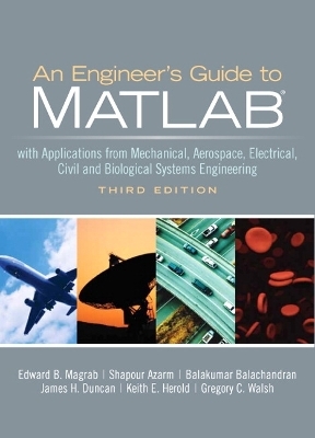 Engineers Guide to MATLAB, An - Edward Magrab, Shapour Azarm, Balakumar Balachandran, Keith Herold, Gregory Walsh