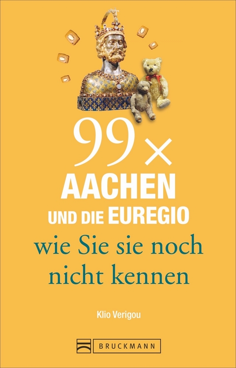 99 x Aachen und die Euregio wie Sie sie noch nicht kennen - Klio Verigou