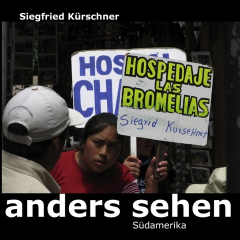 anders sehen - Südamerika - Siegfried Kürschner