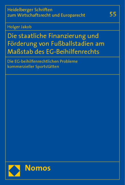 Die staatliche Finanzierung und Förderung von Fußballstadien am Maßstab des EG-Beihilfenrechts - Holger Jakob