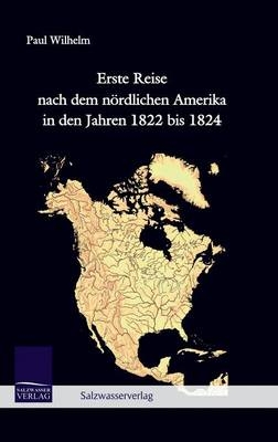 Erste Reise nach dem nördlichen Amerika in den Jahren 1822 bis 1824 - Paul Wilhelm