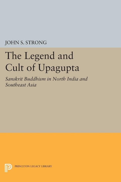 Legend and Cult of Upagupta -  John S. Strong