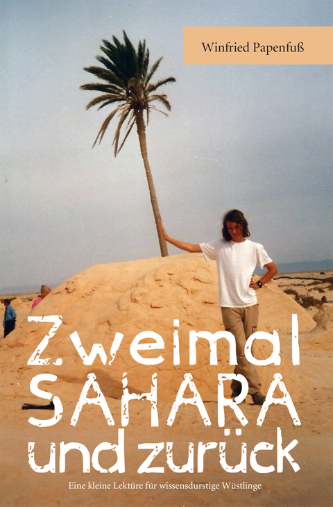 Zweimal Sahara und zurück - Winfried Papenfuß