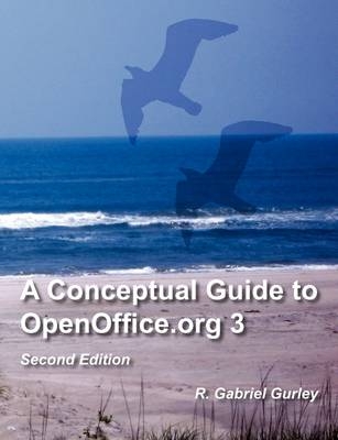 A Conceptual Guide to OpenOffice.Org 3 - R Gabriel Gurley