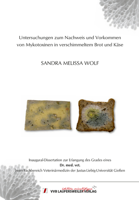 Untersuchungen zum Nachweis und Vorkommen von Mykotoxinen in verschimmeltem Brot und Käse - SANDRA MELISSA WOLF