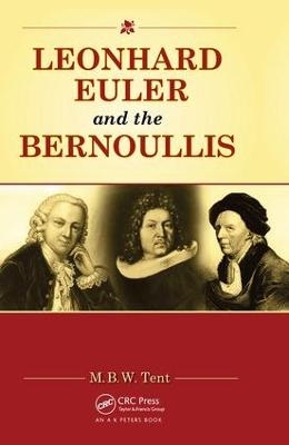 Leonhard Euler and the Bernoullis - M. B. W. Tent