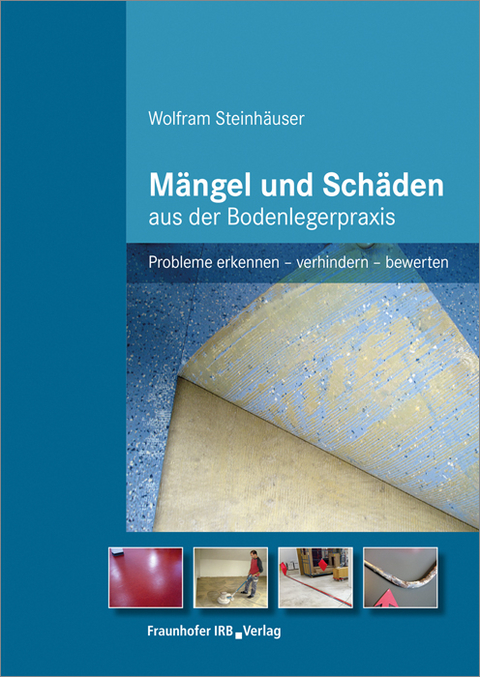 Mängel und Schäden aus der Bodenlegerpraxis - Wolfram Steinhäuser