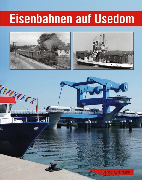 Eisenbahnen auf Usedom - Bernd Kuhlmann