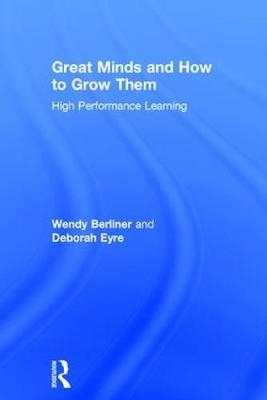 Great Minds and How to Grow Them -  Wendy Berliner,  Deborah Eyre