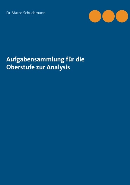 Aufgabensammlung für die Oberstufe zur Analysis - Marco Schuchmann