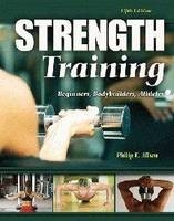 Strength Training: Beginners, Body Builders, Athletes - Philip E Allsen