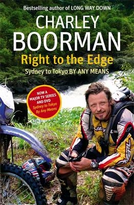 Right To The Edge: Sydney To Tokyo By Any Means - Charley Boorman