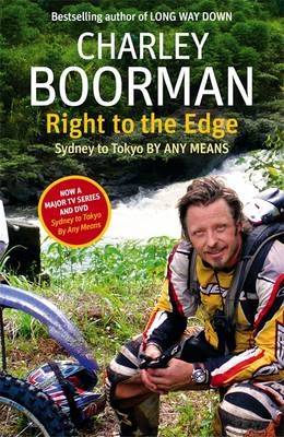 Right To The Edge: Sydney To Tokyo By Any Means - Charley Boorman