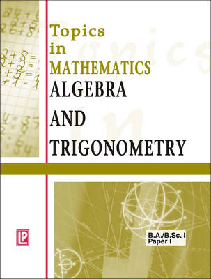 Topics in Mathematics Algebra and Trigonometry - Dr. Prakash Kulbhushan, Om P. Chug, Paramanand Gupta