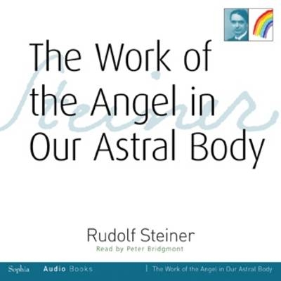 The Work of the Angel in Our Astral Body - Rudolf Steiner