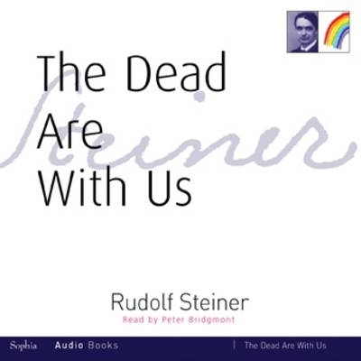 The Dead are with Us - Rudolf Steiner