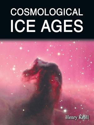 Cosmological Ice Ages - Henry Kroll