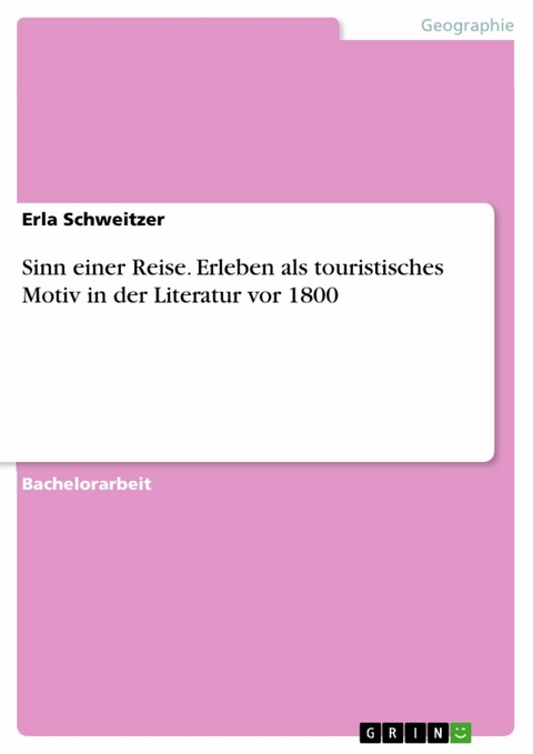 Sinn einer Reise. Erleben als touristisches Motiv in der Literatur vor 1800 - Erla Schweitzer