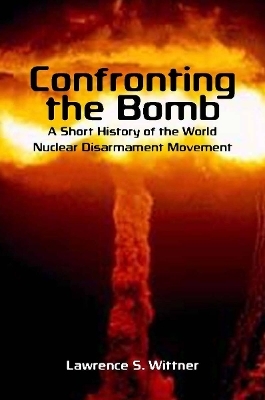 Confronting the Bomb - Lawrence S. Wittner