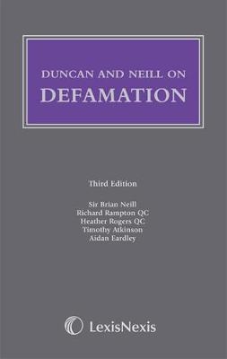 Duncan and Neill on Defamation - Sir Brian Neill, Richard Rampton, Heather Rogers, Timothy Atkinson, Aidan Eardley