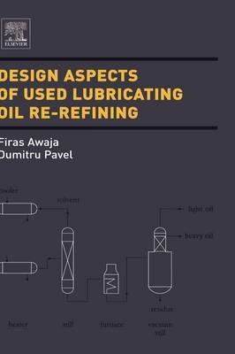 Design Aspects of Used Lubricating Oil Re-Refining - Firas Awaja, Dumitru Pavel