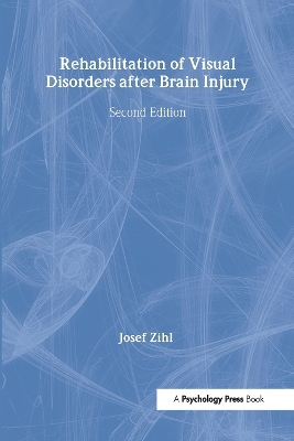 Rehabilitation of Visual Disorders After Brain Injury - Josef Zihl