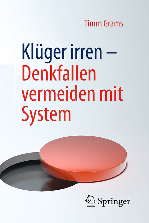 Klüger irren - Denkfallen vermeiden mit System - Timm Grams