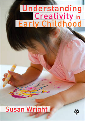 Understanding Creativity in Early Childhood - Susan Wright