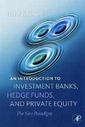 An Introduction to Investment Banks, Hedge Funds, and Private Equity - David P. Stowell