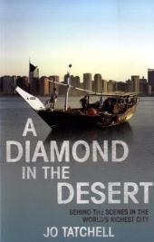 A DIAMOND IN THE DESERT: Behind the Scenes in the World's Richest City - Jo Tatchell