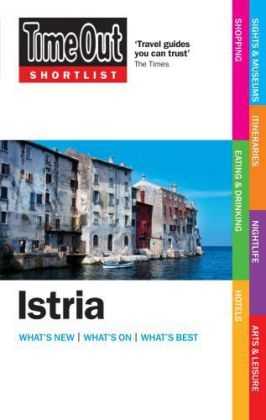 Time Out Shortlist Istria 1st edition - Time Out Guides Ltd