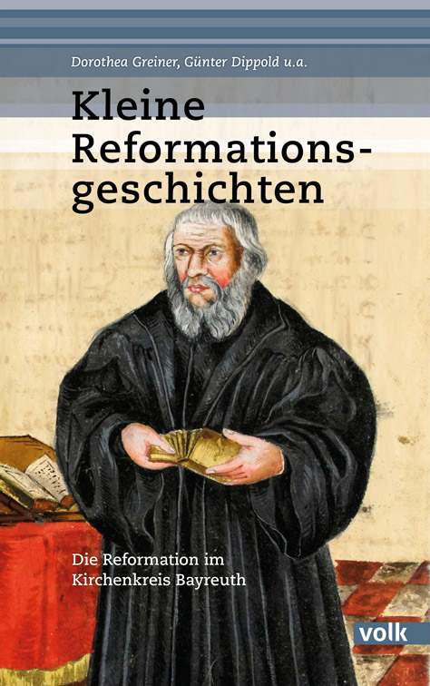 Kleine Reformationsgeschichten - Dorothea Greiner, Günter Dippold