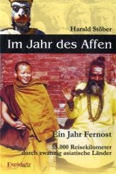 Im Jahr des Affen. Ein Jahr Fernost. 55.000 Reisekilometer durch zwanzig asiatische Länder - Harald Stöber