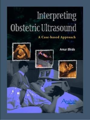 Interpreting Obstetric Ultrasound - Dr Amar Bhide