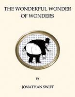 The Wonderful Wonder of Wonders - Jonathan Swift