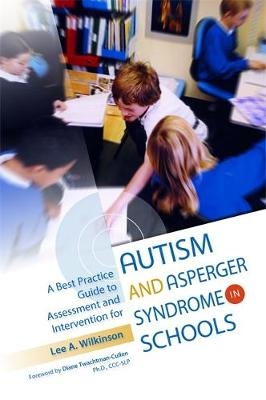 A Best Practice Guide to Assessment and Intervention for Autism and Asperger Syndrome in Schools - Lee A. Wilkinson