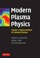 Modern Plasma Physics: Volume 1, Physical Kinetics of Turbulent Plasmas - Patrick H. Diamond, Sanae-I. Itoh, Kimitaka Itoh