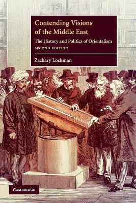 Contending Visions of the Middle East - Zachary Lockman