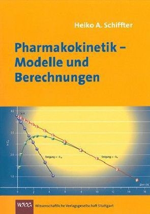 Pharmakokinetik - Modelle und Berechnungen - Heiko A. Schiffter