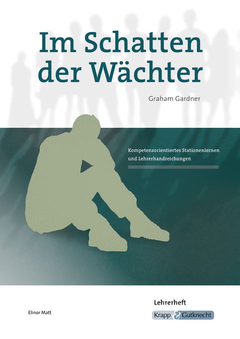 Im Schatten der Wächter – Graham Gardner – Lehrerheft - Elinor Matt